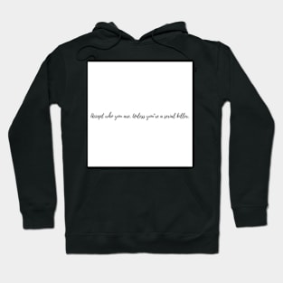 Accept who you are. Unless you’re a serial killer. Hoodie